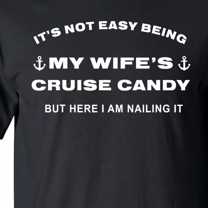 Its Not Easy Being My WifeS Cruise Candy But Here I Am Tall T-Shirt