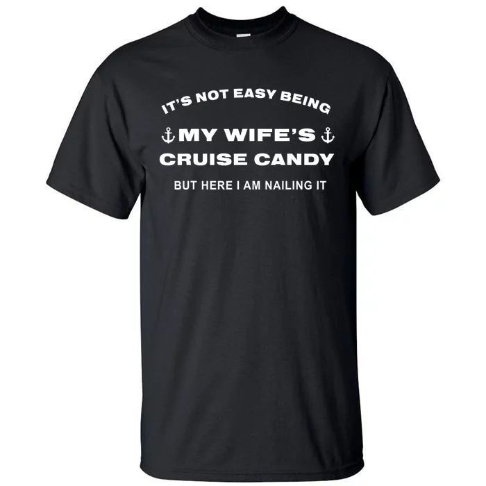 Its Not Easy Being My WifeS Cruise Candy But Here I Am Tall T-Shirt