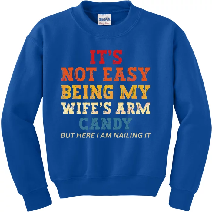 Its Not Easy Being My Wifes Arm Candy Here I Am Nailing It Kids Sweatshirt