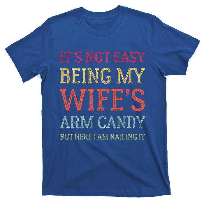 It's Not Easy Being My Wife's Arm Candy Retro Funny Husband T-Shirt