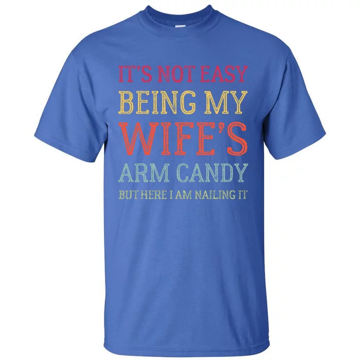 It's Not Easy Being My Wife's Arm Candy Retro Funny Husband Tall T-Shirt