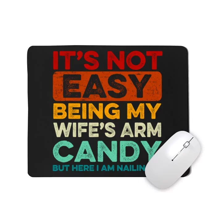 It's Not Easy Being My Wifes Arm Candy Husband Funny Vintage Mousepad