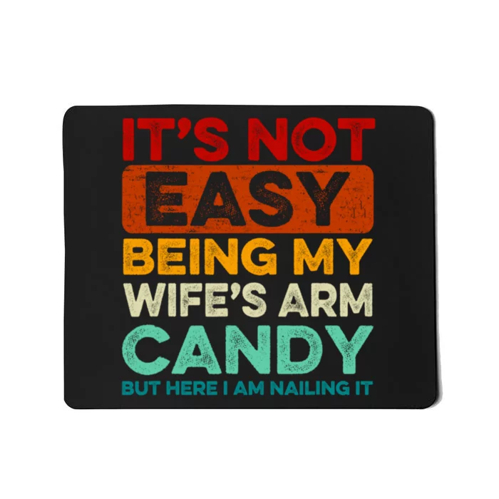 It's Not Easy Being My Wifes Arm Candy Husband Funny Vintage Mousepad