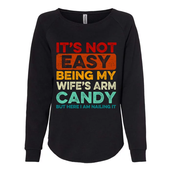 It's Not Easy Being My Wifes Arm Candy Husband Funny Vintage Womens California Wash Sweatshirt