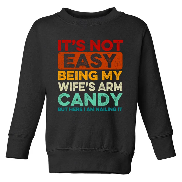 It's Not Easy Being My Wifes Arm Candy Husband Funny Vintage Toddler Sweatshirt