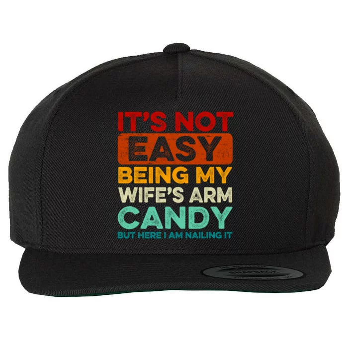 It's Not Easy Being My Wifes Arm Candy Husband Funny Vintage Wool Snapback Cap