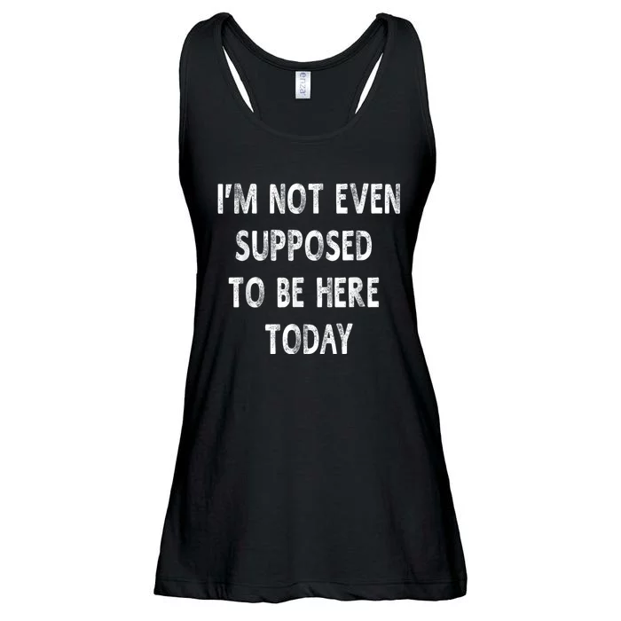 Im Not Even Supposed To Be Here Today Funny Sayings Ladies Essential Flowy Tank