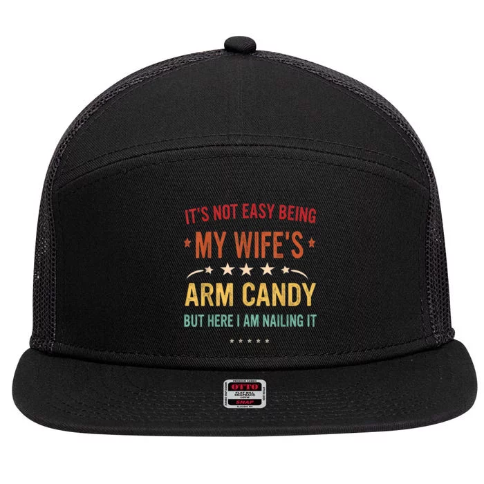 Its Not Easy Being My Wifes Arm Candy Here I Am Nailing It 7 Panel Mesh Trucker Snapback Hat