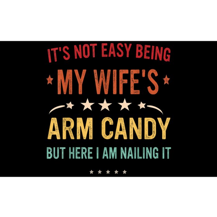 Its Not Easy Being My Wifes Arm Candy Here I Am Nailing It Bumper Sticker