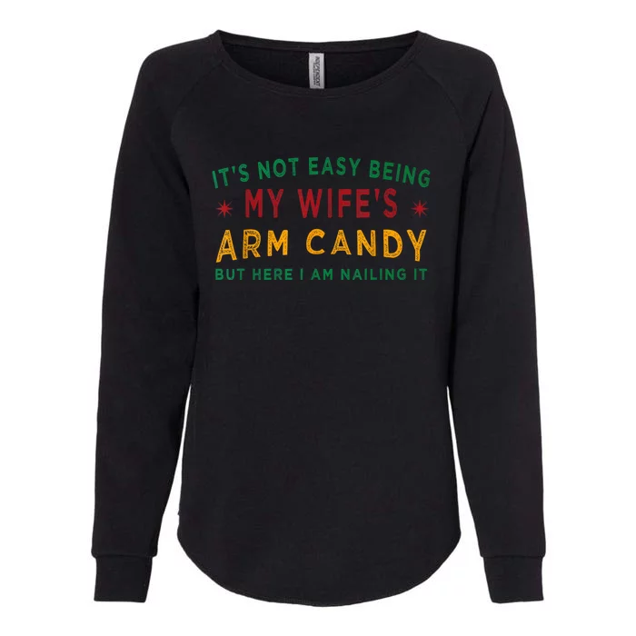 Its Not Easy Being My Wifes Arm Candy Funny Fathers Day Womens California Wash Sweatshirt