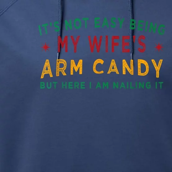 Its Not Easy Being My Wifes Arm Candy Funny Fathers Day Performance Fleece Hoodie