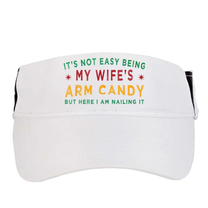 Its Not Easy Being My Wifes Arm Candy Funny Fathers Day Adult Drive Performance Visor