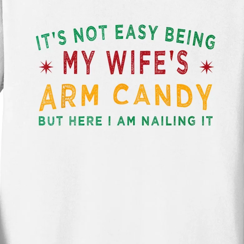 Its Not Easy Being My Wifes Arm Candy Funny Fathers Day Kids Long Sleeve Shirt