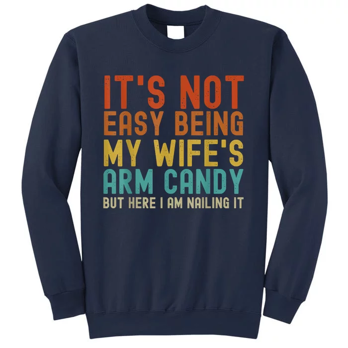 It's Not Easy Being My Wife's Arm Candy But Here I Am Nailin Sweatshirt