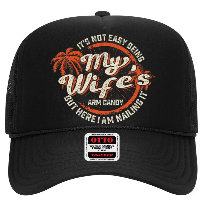 Its Not Easy Being My WifeS Arm Candy High Crown Mesh Trucker Hat