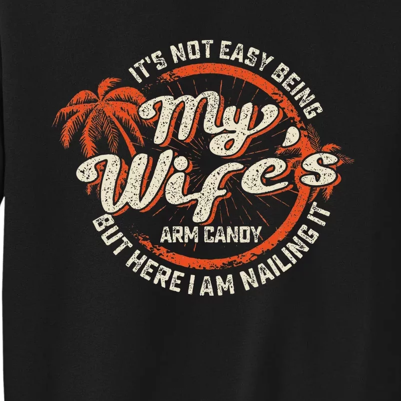 Its Not Easy Being My WifeS Arm Candy Sweatshirt