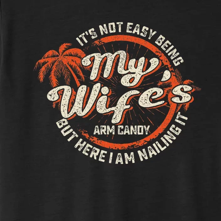 Its Not Easy Being My WifeS Arm Candy ChromaSoft Performance T-Shirt