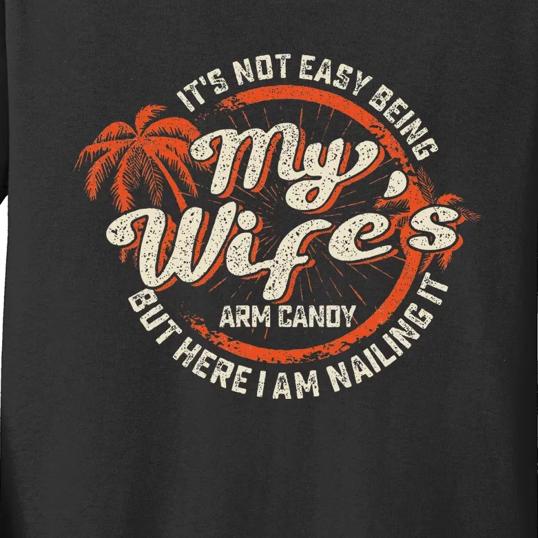 Its Not Easy Being My WifeS Arm Candy Kids Long Sleeve Shirt