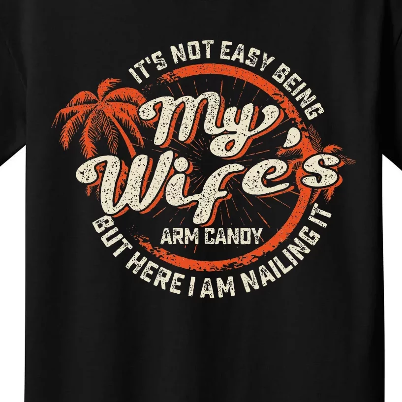 Its Not Easy Being My WifeS Arm Candy Kids T-Shirt