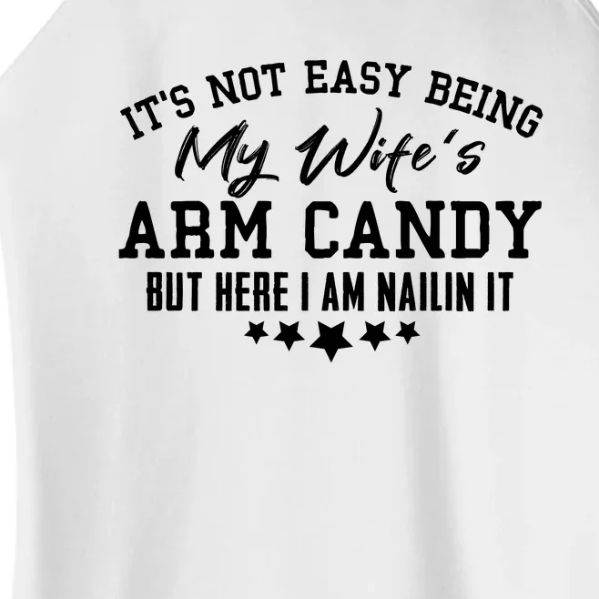 Its Not Easy Being My Wifes Arm Candy But Here I Am Nailin It Women’s Perfect Tri Rocker Tank