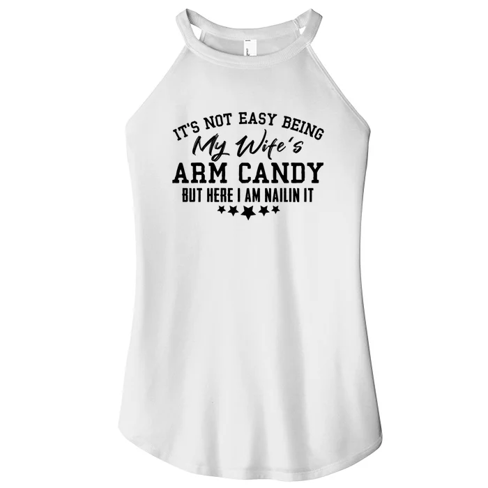 Its Not Easy Being My Wifes Arm Candy But Here I Am Nailin It Women’s Perfect Tri Rocker Tank