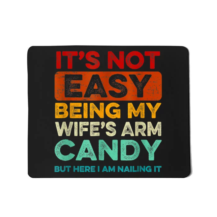 It's Not Easy Being My Wife Arm Candy But Here I Am Nailing Mousepad