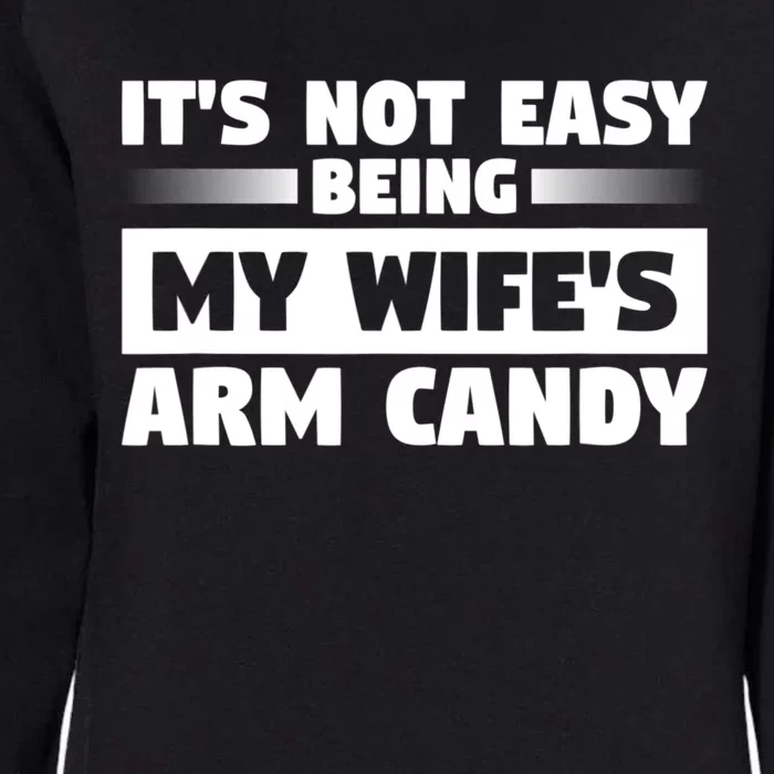 It's Not Easy Being My Wifes Arm Candy Husband Funny Quotes Womens California Wash Sweatshirt