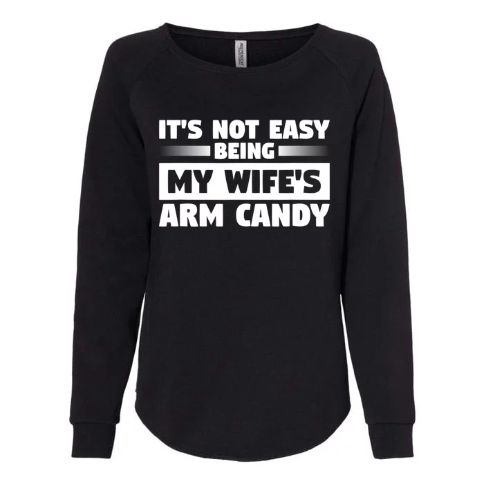 It's Not Easy Being My Wifes Arm Candy Husband Funny Quotes Womens California Wash Sweatshirt