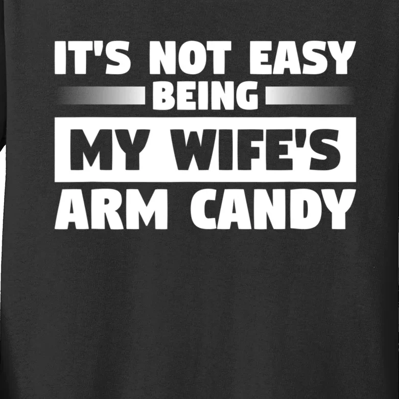 It's Not Easy Being My Wifes Arm Candy Husband Funny Quotes Kids Long Sleeve Shirt