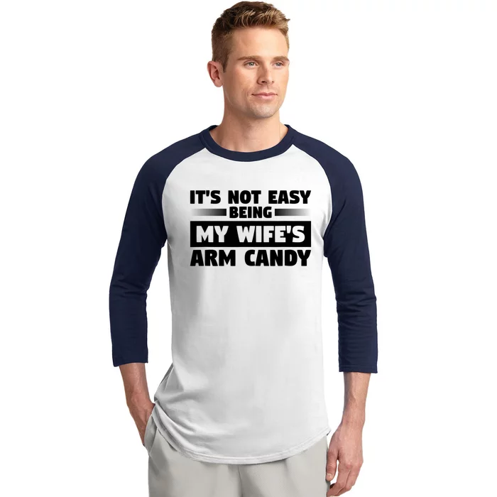 It's Not Easy Being My Wifes Arm Candy Husband Funny Quotes Baseball Sleeve Shirt