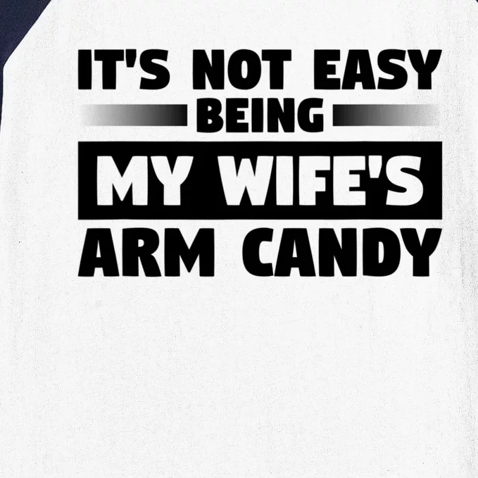 It's Not Easy Being My Wifes Arm Candy Husband Funny Quotes Baseball Sleeve Shirt