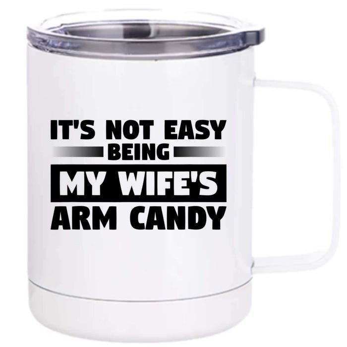 It's Not Easy Being My Wifes Arm Candy Husband Funny Quotes Front & Back 12oz Stainless Steel Tumbler Cup