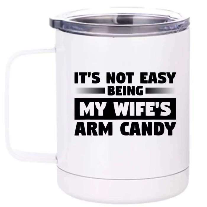 It's Not Easy Being My Wifes Arm Candy Husband Funny Quotes Front & Back 12oz Stainless Steel Tumbler Cup