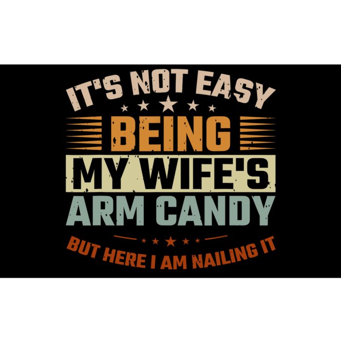 Its Not Easy Being My Wifes Arm Candy Here I Am Nailing It Bumper Sticker