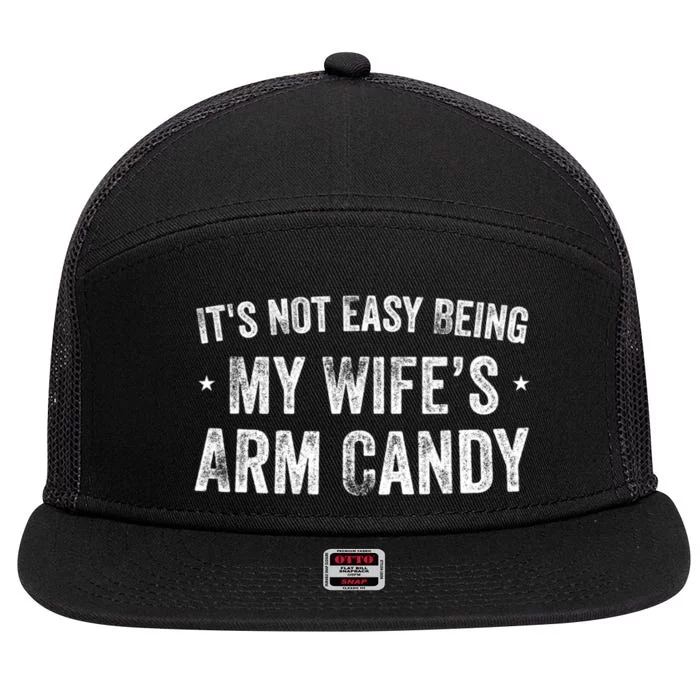 It's Not Easy Being My Wifes Arm Candy Husband Funny Quotes 7 Panel Mesh Trucker Snapback Hat