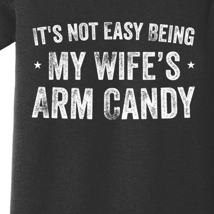 It's Not Easy Being My Wifes Arm Candy Husband Funny Quotes Baby Bodysuit