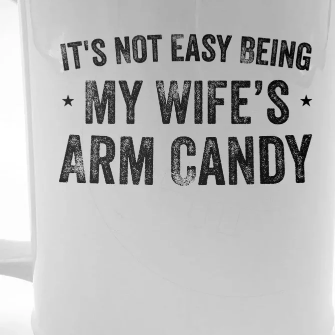 It's Not Easy Being My Wifes Arm Candy Husband Funny Quotes Front & Back Beer Stein