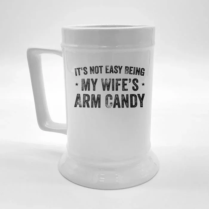 It's Not Easy Being My Wifes Arm Candy Husband Funny Quotes Front & Back Beer Stein