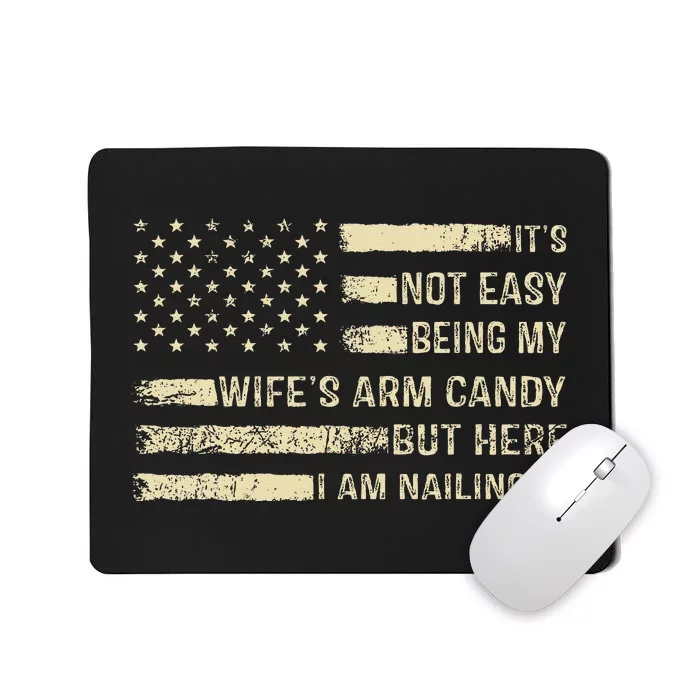 Its Not Easy Being My Wifes Arm Candy Funny Husband Mousepad