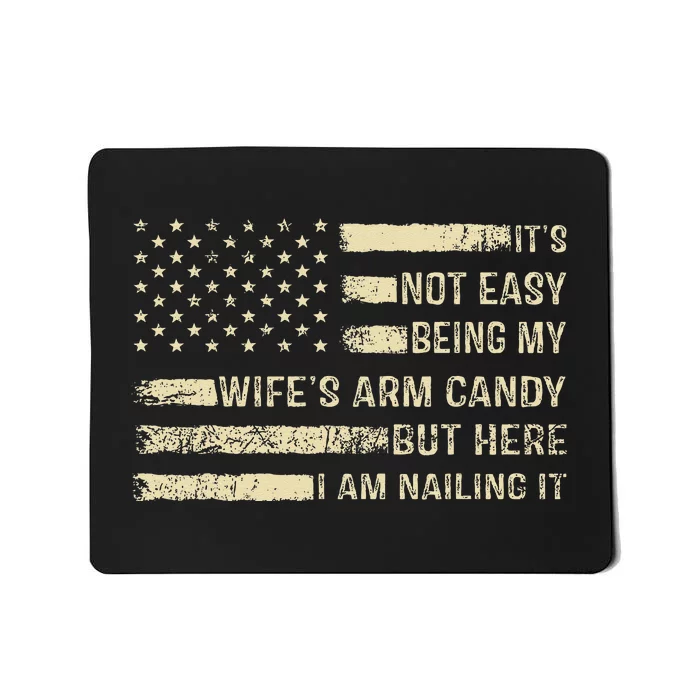 Its Not Easy Being My Wifes Arm Candy Funny Husband Mousepad