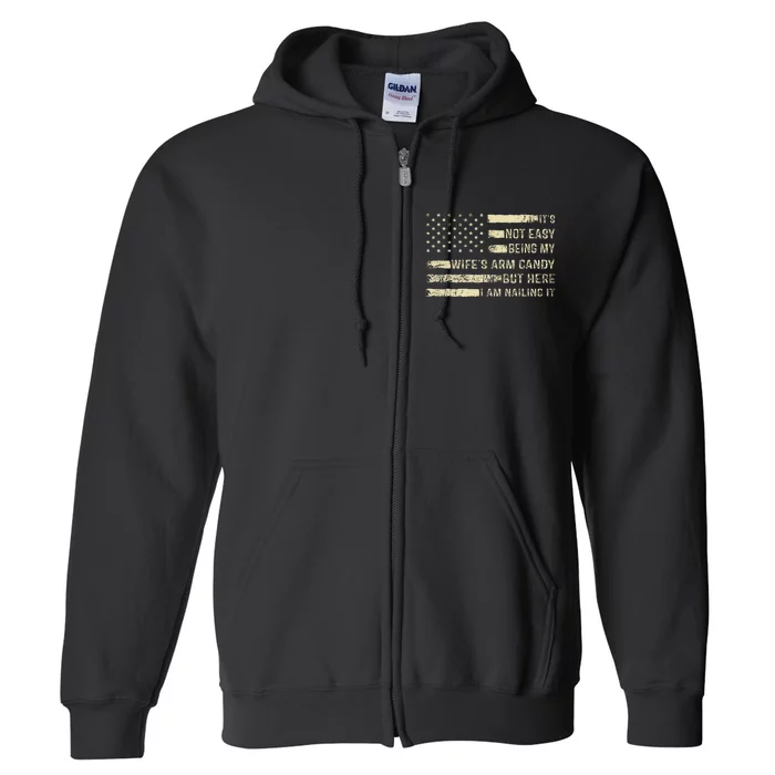 Its Not Easy Being My Wifes Arm Candy Funny Husband Full Zip Hoodie