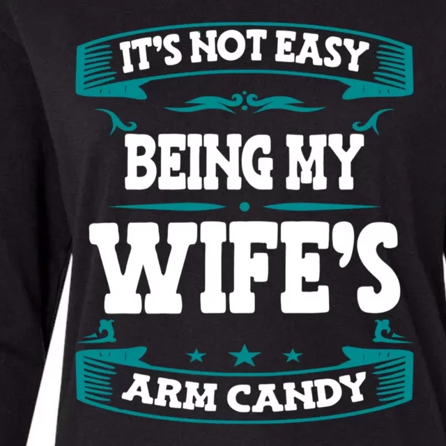 It's Not Easy Being My Wifes Arm Candy Husband Funny Quotes Womens Cotton Relaxed Long Sleeve T-Shirt