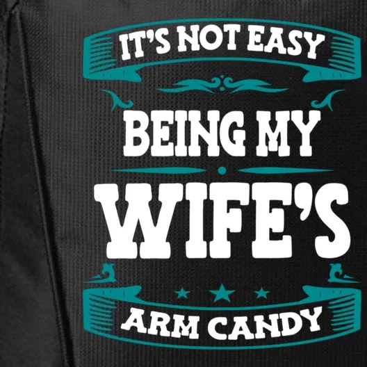 It's Not Easy Being My Wifes Arm Candy Husband Funny Quotes City Backpack