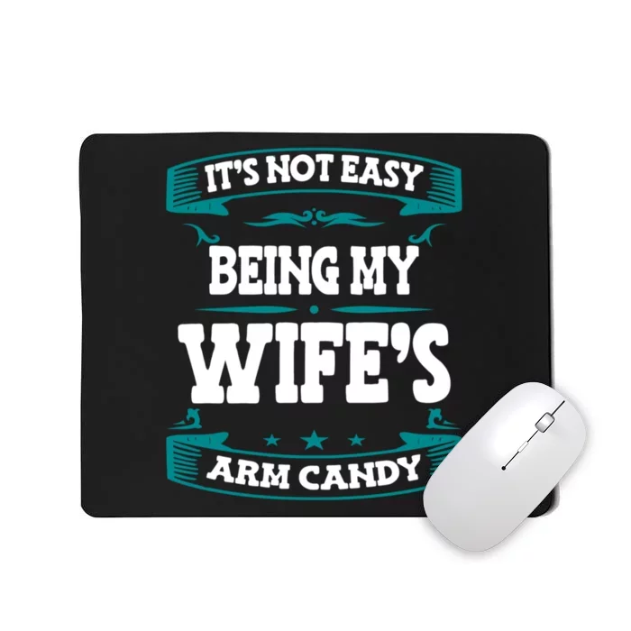 It's Not Easy Being My Wifes Arm Candy Husband Funny Quotes Mousepad