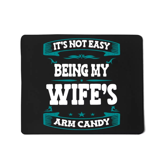 It's Not Easy Being My Wifes Arm Candy Husband Funny Quotes Mousepad