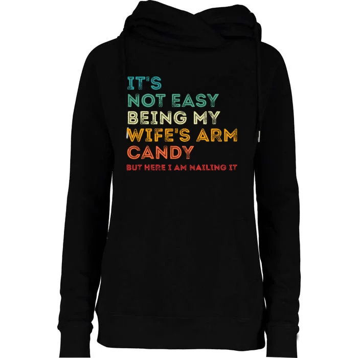 ItS Not Easy Being My WifeS Arm Candy But Here I Am Nailin Womens Funnel Neck Pullover Hood