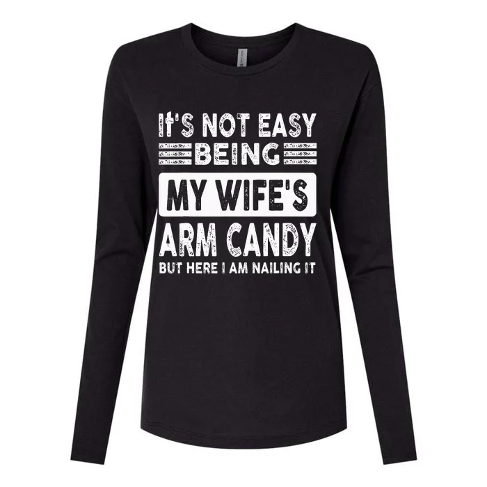 Its Not Easy Being My Wifes Arm Candy But Here I Am Nailin Womens Cotton Relaxed Long Sleeve T-Shirt