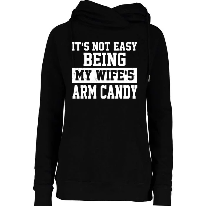 It's Not Easy Being My Wife's Arm Candy Womens Funnel Neck Pullover Hood