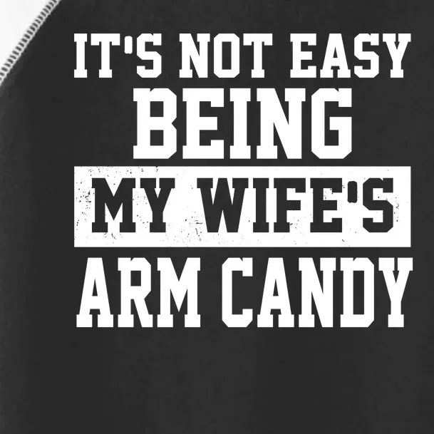 It's Not Easy Being My Wife's Arm Candy Toddler Fine Jersey T-Shirt