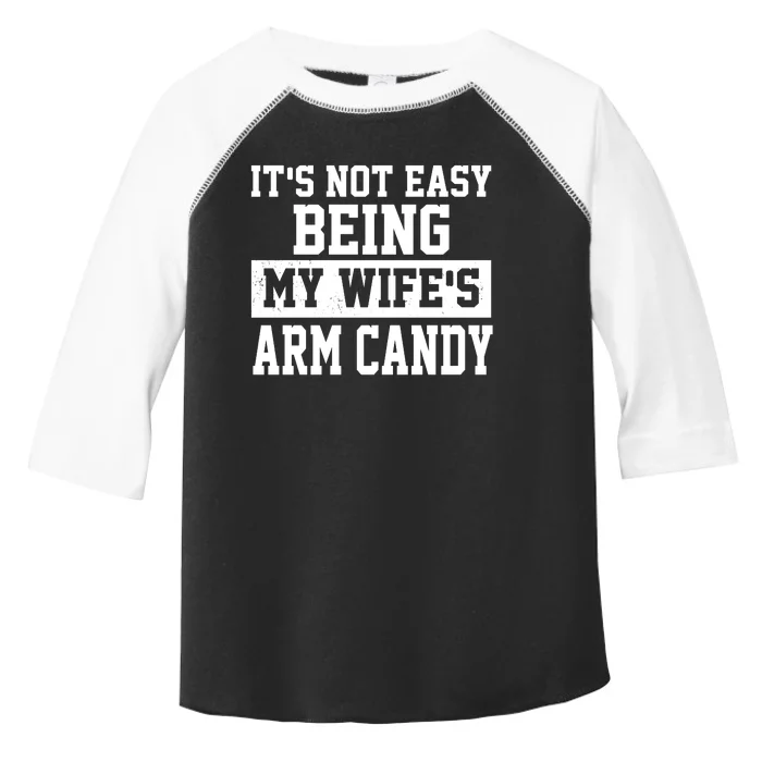 It's Not Easy Being My Wife's Arm Candy Toddler Fine Jersey T-Shirt